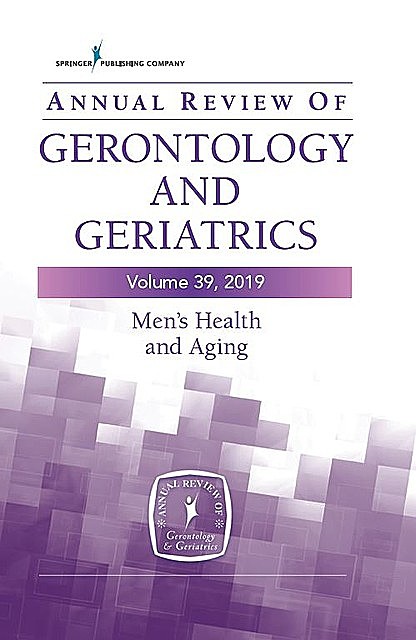 Annual Review of Gerontology and Geriatrics, Volume 39, 2019, Toni C. Antonucci