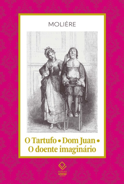 O Tartufo; Don Juan; O doente imaginário, Molière