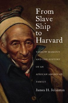 From Slave Ship to Harvard, James H. Johnston