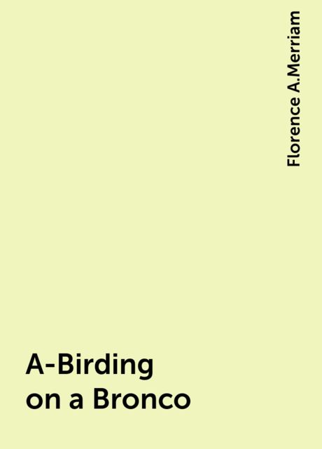 A-Birding on a Bronco, Florence A.Merriam