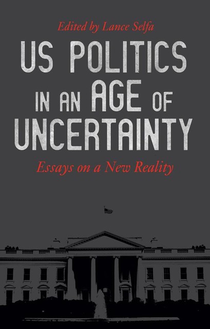 US Politics in an Age of Uncertainty, Neil Davidson, Sharon Smith, Mike Davis, Elizabeth Martin, Nancy Fraser, Deepa Kumar, Kim Moody, Keeanga-Yamahtta Taylor, Justin Akers Chacón, Charlie Post