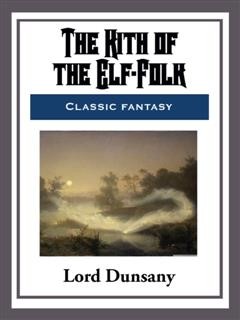 The Kith of the Elf-Folk, Lord Dunsany
