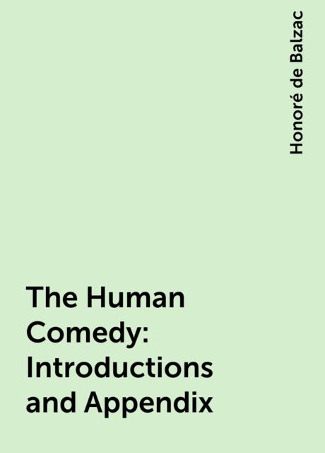 The Human Comedy: Introductions and Appendix, Honoré de Balzac