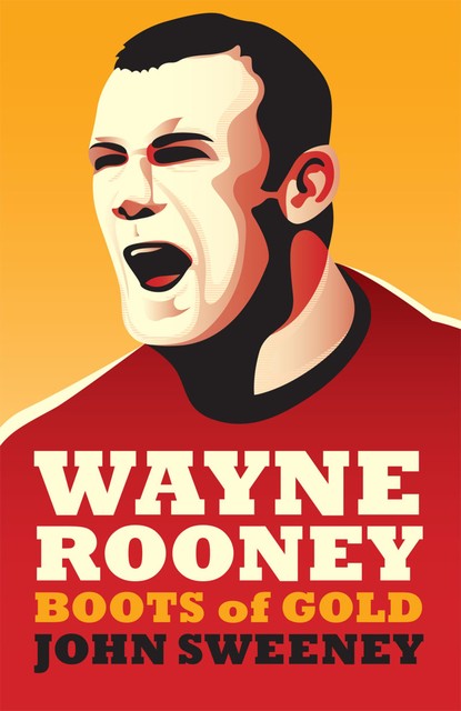 Wayne Rooney: Boots of Gold, John Sweeney