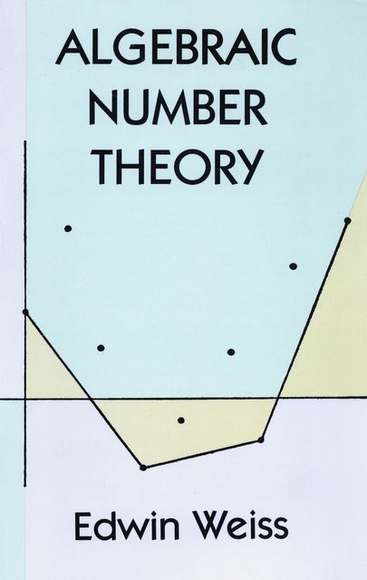 Algebraic Number Theory, Edwin Weiss