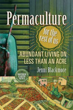 Permaculture for the Rest of Us, Jenni Blackmore