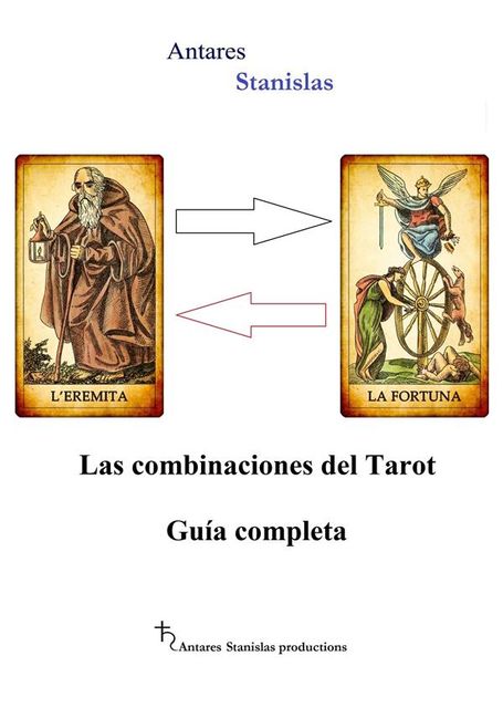 Las combinaciones del Tarot.Guía completa, Antares Stanislas