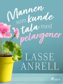 Mannen som kunde tala med pelargoner, Lasse Anrell