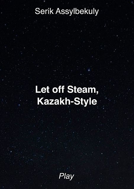 Let off Steam, Kazakh-Style, Serik Assylbekuly