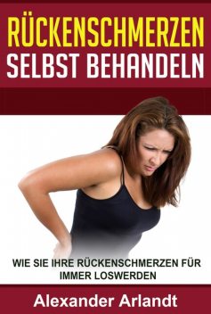 Rückenschmerzen selbst behandeln, Alexander Arlandt