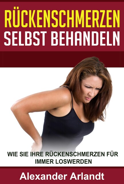 Rückenschmerzen selbst behandeln, Alexander Arlandt