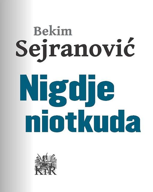 Nigdje, niotkuda, Bekim Sejranović