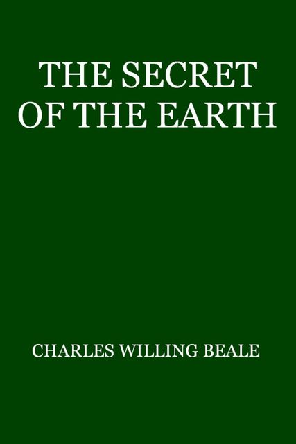 Secret of the Earth, Charles Willing Beale