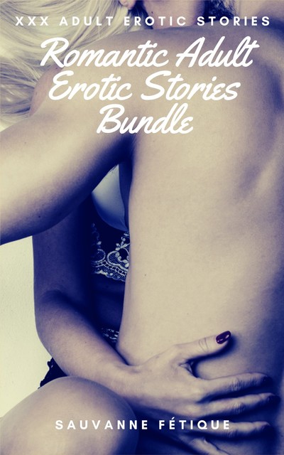 Romantic Adult Erotic Stories Bundle, Sauvanne Fétique