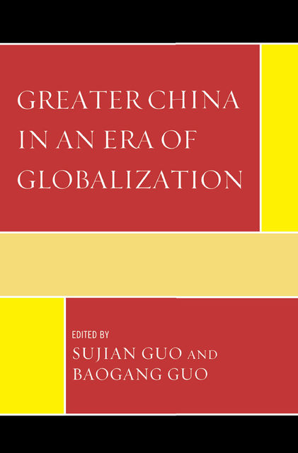 Greater China in an Era of Globalization, Sujian Guo