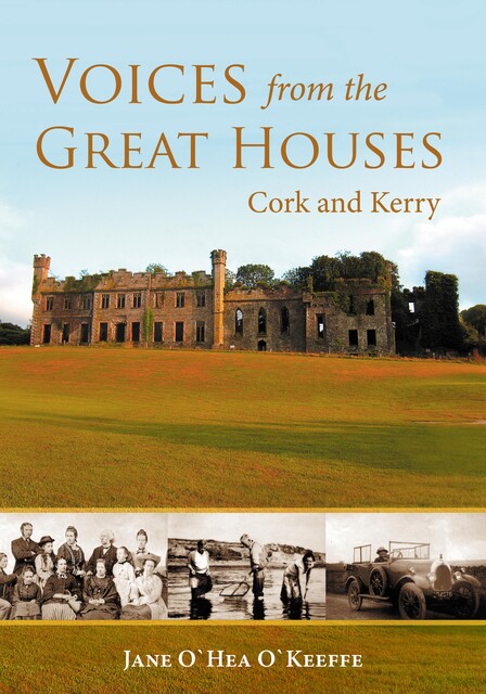 Voices from the Great Houses of Ireland: Life in the Big House, Jane O'Keeffe