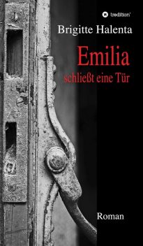 Emilia schließt eine Tür, Brigitte Halenta