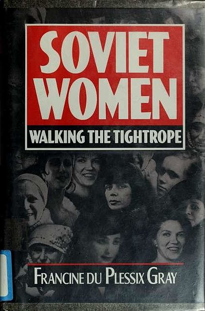 Soviet women : walking the tightrope, Gray, Francine du Plessix