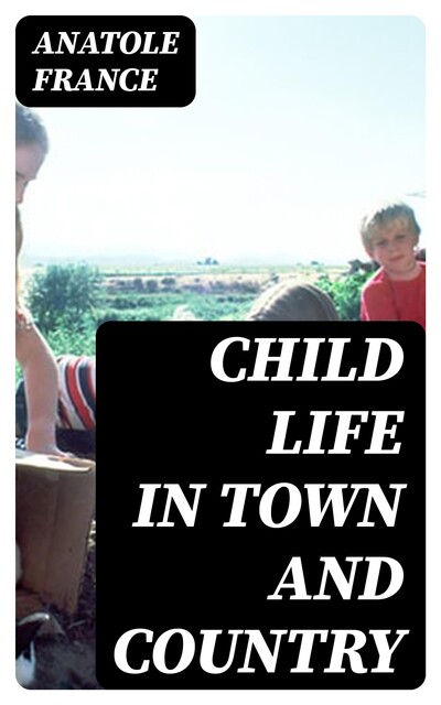 Child Life in Town and Country, Anatole France