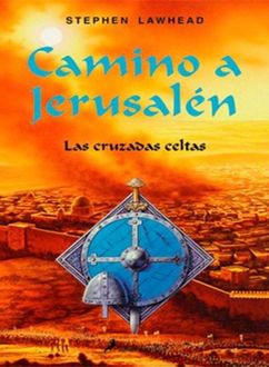 Camino A Jerusalen, Las Cruzadas Celtas, Stephen Lawhead