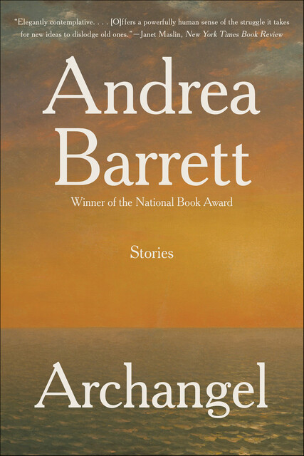 Archangel: Fiction, Andrea Barrett