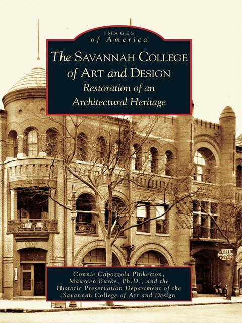 Savannah College of Art and Design: Restoration of an Architectural Heritage, Connie Capozzola Pinkerton