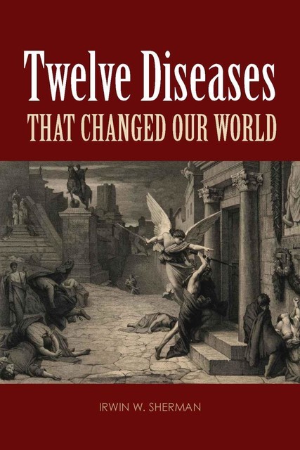 Twelve Diseases That Changed Our World, Irwin, Sherman