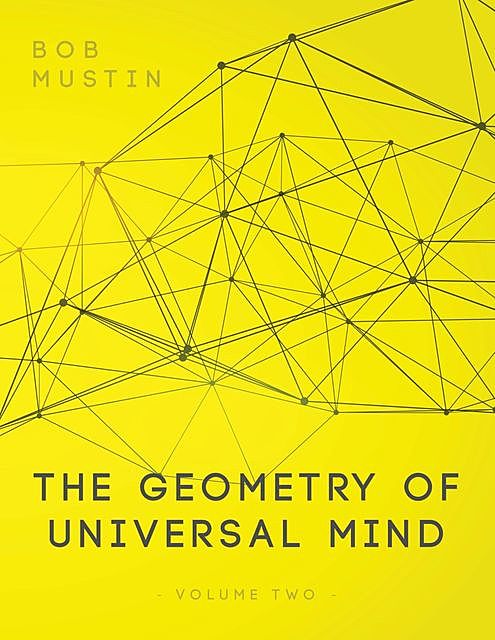 The Geometry of Universal Mind – Volume 2, Bob Mustin