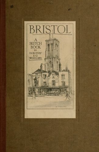 Bristol; A Sketch-Book, Dorothy E.G. Woollard
