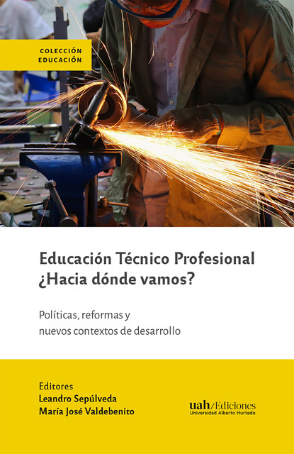 Educación Técnico Profesional ¿Hacia dónde vamos, Leandro Sepúlveda, María José Valdebenito