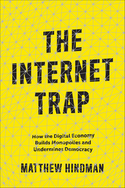 The Internet Trap, Matthew Hindman