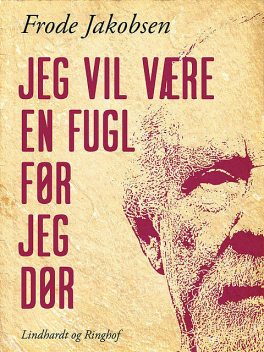 Jeg vil være en fugl før jeg dør, Frode Jakobsen