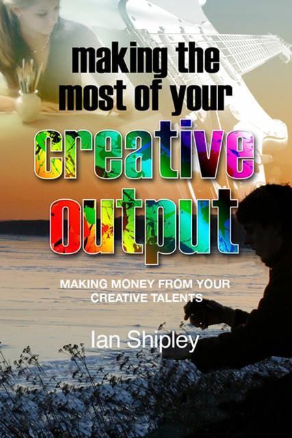 Making the Most of your Creative Output, Ian Shipley