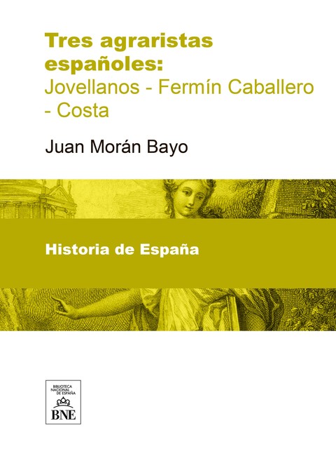 Hacia la revolución agraria española Tres agraristas españoles. Jovellanos-Fermín Caballero-Costa, Juan Morán Bayo