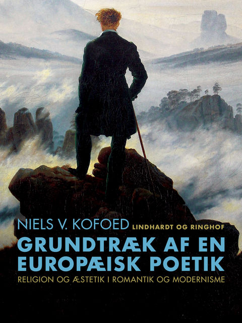 Grundtræk af en europæisk poetik. Religion og æstetik i romantik og modernisme, Niels V. Kofoed