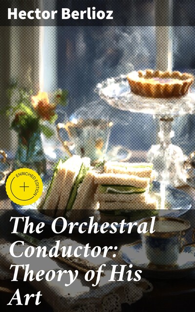 The Orchestral Conductor: Theory of His Art, Hector Berlioz