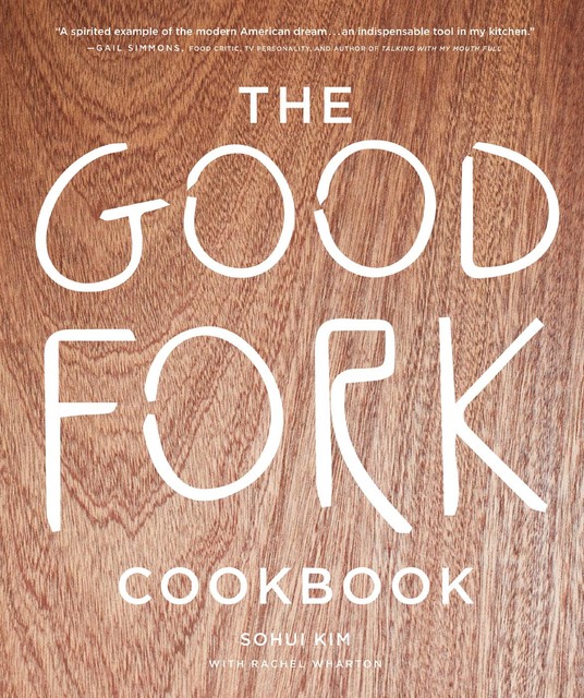 The Good Fork Cookbook, Rachel Wharton, Sohui Kim