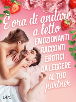 È ora di andare a letto: emozionanti racconti erotici da leggere al tuo partner, Alicia Luz, Vanessa Salt, Alexandra Södergran, M.J. Passion, Nina Nirali, Nicolas Lemarin