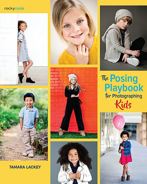The Posing Playbook for Photographing Kids, Tamara Lackey