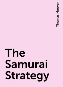 The Samurai Strategy, Thomas Hoover