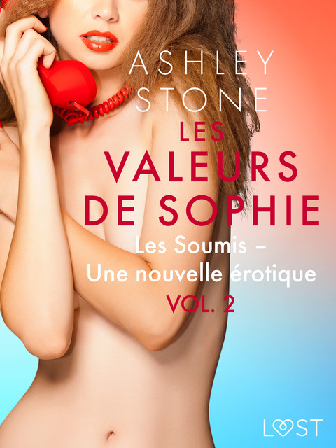 Les Valeurs de Sophie Vol. 2 : Les Soumis – Une nouvelle érotique, Ashley Stone