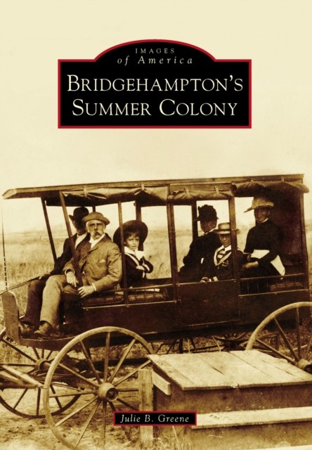 Bridgehampton's Summer Colony, Julie Greene