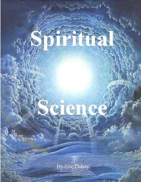Spiritual Science, Eric Dubay