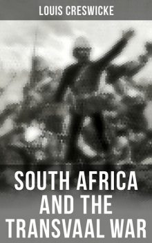 South Africa and the Transvaal War, Louis Creswicke