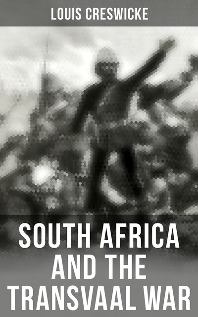 South Africa and the Transvaal War, Louis Creswicke