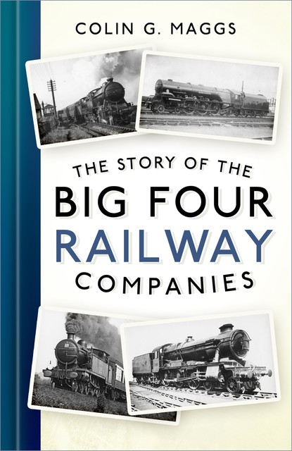 The Story of the Big Four Railway Companies, Colin G. Maggs