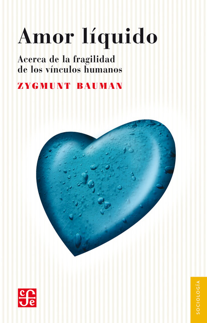 Amor líquido. Acerca de la fragilidad de los vínculos humanos: 0 (Psiquiatria y Psicologa) (Spanish Edition), Zygmunt Bauman