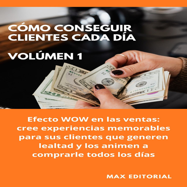 Cómo Conseguir Clientes Cada Día – Volúmen 1, Max Editorial