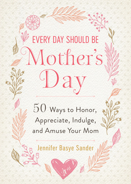 Every Day Should be Mother's Day, Jennifer Sander