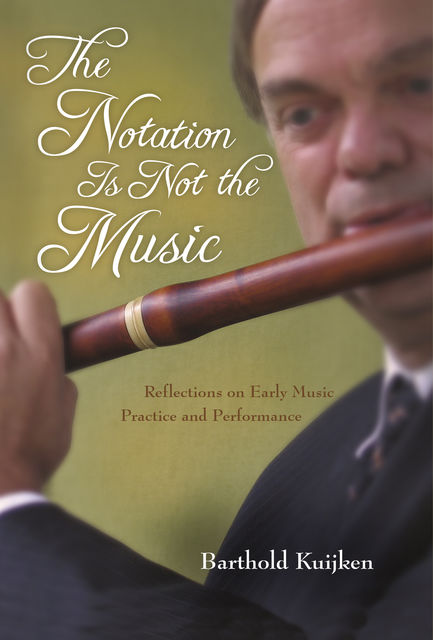 The Notation Is Not the Music, Barthold Kuijken